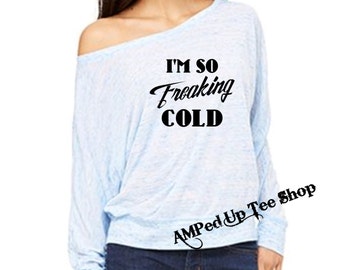 Im So Freaking Cold Women's Flowy Long Sleeve Off Shoulder Tee, I Am Freaking Cold Shirt