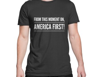 Trump Shirt Inauguration Shirt From This Moment On America First Trump Tshirt Election Shirt
