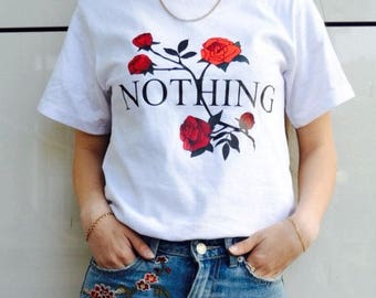 2 Colors Nothing Shirt Roses Shirt Tumblr Shirt Aesthetic Shirt Romantic Shirt Romance Shirt Tumblr Quote Shirt Letter Shirt Floral Shirt