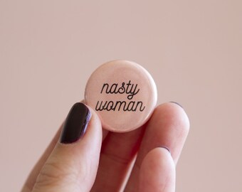Nasty Woman Feminist Pin- 1" Pinback Button Political Anti-Trump Feminist Gift