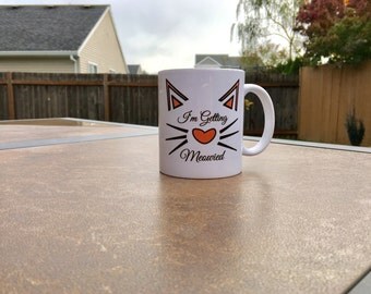 I'm Getting Meowied Mug // Engagement Mug // Engagement Announcement Mug Fiance, Bachelorette, Wedding Gift (Made to Order)
