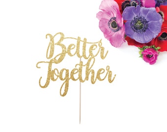 Better Together Cake Topper, Wedding Cake Topper, Engagement Party, Bridal Shower, Glitter Cake Topper, Gold Wedding Decor, Anniversary