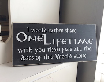 I would rather share one lifetime with you . . . 12" x 5.5" Wooden Sign LOTR Lord of the Rings