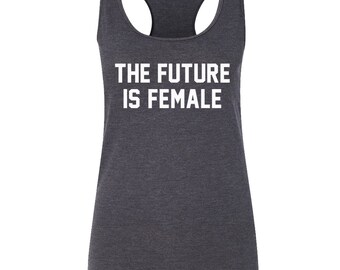 The Future Is Female Shirt Tank Top Sweatshirt T shirt Notorious RBG Shirt Hoodie - Feminist Womens Rights - Raise Boys & Girls The Same Way