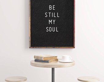 Printable, Be Still My Soul, Letterboard Print, Home Decor, Inspirational Quote, Nursery Decor, Scripture Print, Housewarming Gift