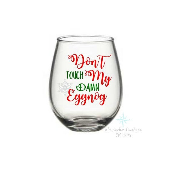 Christmas Wine Glass Eggnog Glass Funny Christmas Dont