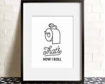 Funny bathroom print, PRINTABLE art, That's how i roll, Bathroom sign, Bathroom art, Bathroom decor, Bathroom wall art, Funny wall art, Dorm