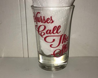 Nurses call the shots shot glass
