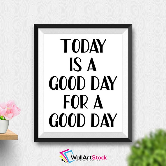 Printable Today Is A Good Day For A Good Day Wall Art
