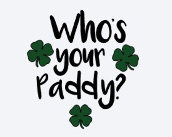 St Patrick's Day Decal - Funny Irish Decal - Shamrock Decal - Irish Decal - Who's Your Paddy Decal - Decal for Dad