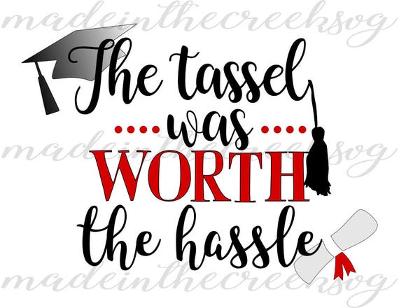 Download Items similar to The Tassel Was Worth The Hassle, Grad, 2017, Quotes, Graduation, SVG File ...
