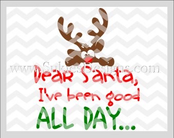 Dear Santa I've Been Good All Day SVG, DXF, PNG Files for Cricut and Silhouette cutting machine Reindeer svg file, Christmas svg designs