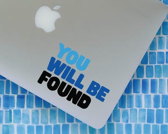THREE COLOR You Will Be Found vinyl decal || Dear Evan Hansen lyrics inspired MacBook laptop sticker