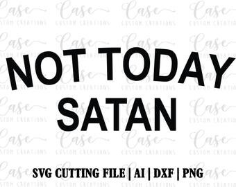 Not Today Satan SVG Cutting File, Ai, Dxf and Png | Cricut and Silhouette | Instant Download