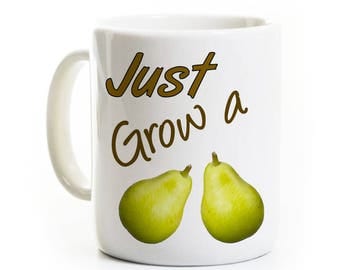 Funny Gag Gift for Best Friend Coworker - Just Grow a Pair Pear Coffee Mug