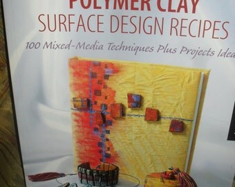 Polymer Clay - Surface Design Recipes - 100 Mixed Media Techniques- Plus Projects Book