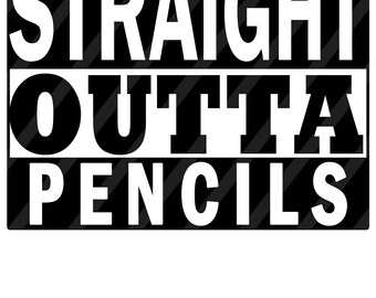 Straight Outta Pencils Digital Download for iron-ons, heat transfer, Scrapbooking, Cards, Tags, DIY, YOU PRINT