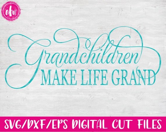 Download Grandchildren Make Life Grand SVG DXF EPS Cut File Mom