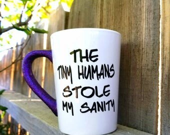 Tiny Humans mug, glitter mug, funny mug, mom mug, tiny humans stole my sanity, mom gift, teacher gift, stay at home mom, end of year gift