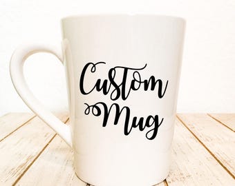 Custom Mug - Customized Coffee Cup - Personalized Mug - Custom Quote Mug - Gifts for Dad - For him - For Her - For Aunt - For Sister