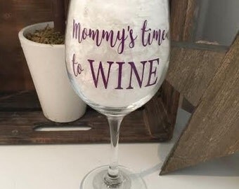 Wine Glass, Mommy's Time To Wine, Wine Glass With Sayings, Gifts For Mom, Personalized Wine Gifts, Gifts For Mom, Wine Glasses, Wine Gift