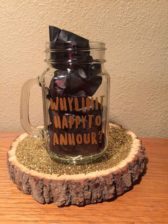 Why Limit Happy To An Hour Mason Jar Drinking Glass With
