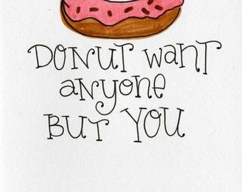 Donut Want Anyone but you - A7 FREE Shipping - Valentine
