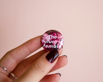 The Future is Female Pin- 1" Feminist Pinback Button Gift Pink Floral