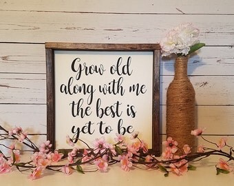Grow old along with me the best is yet to be - framed wood sign - rustic home decor - farmhouse decor - gallery wall sign - anniversary gift