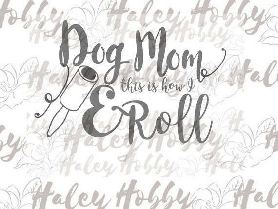 Download Dog Mom and this is How I Roll SVG Digital Download Cut file