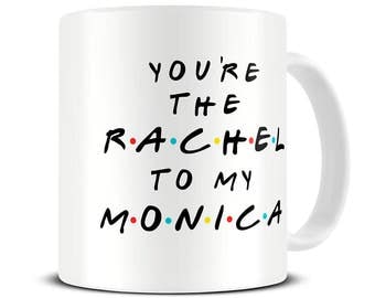 Best Friend Gift - Best Friends Mug - Rachel to my Monica Coffee Mug - MG615