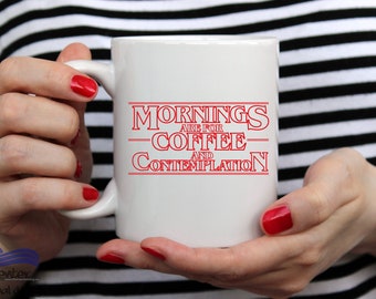 Mornings Are for Coffee and Contemplation Mug, Stranger Things Mug, Stranger Things Coffee Cup, Stranger Things Art, Pop Culture Mug,