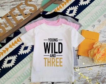 Young, Wild and Three T-shirt / Third Birthday Shirt / Three