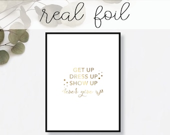 Get Up Dress Up Show Up Print // Real Gold Foil // Minimal // Gold Foil Print // Home Decor // Modern Office // Typography // Fashion Print