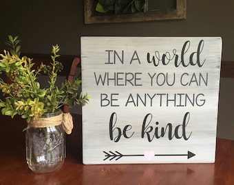 In a world where you can be anything be kind wooden sign