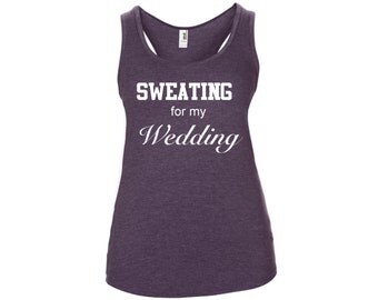 Sweating for my Wedding, womens fitness, top, tank, vest, crossfit, wod, gym, active, activewear, slogan, gym, wedding day, bride top, vest