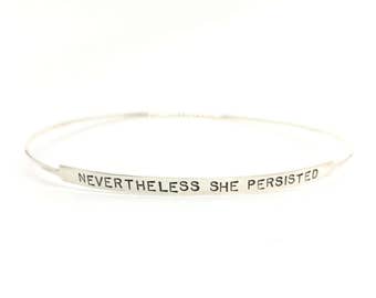 Nevertheless She Persisted bracelet bangle bracelet sterling silver bangle bracelet personalized bracelet custom bracelet custom bangle