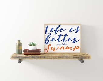 Life is better in the Swamp - Florida Gators - University of Florida - College Pride - Dorm Art - Instant Download - Blue and Orange