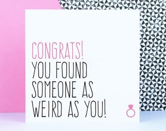 Funny engagement card, Best friend wedding card, wedding congratulations card, Congrats, you found someone as weird as you