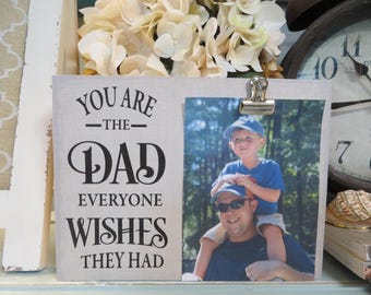 Wood Dad Frame, "You Are the Dad Everyone Wishes They Had", Father's Day Gift, Father's Day Frame, Gift for Dad