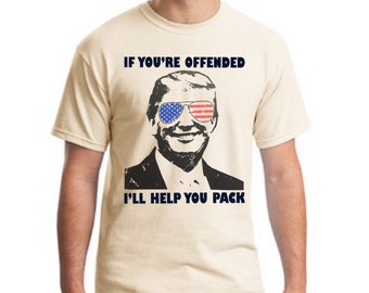 Funny Donald Trump T Shirt Political President If Youre Offended I'll Help You Pack Sizes Small-4XL Short Sleeve