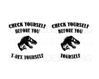 Check yourself before you T-Rex yourself T-rex dinosaur SVG PNG DXF digital file