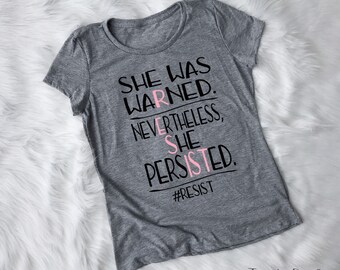 She Was Warned Neverthelss She Persisted RESIST Women's FITTED tee t-shirt shirt protest the resistance equality Elizabeth Warren feminist