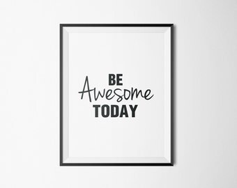 Be Awesome Today, Inspirational, Printable art, Quote art, Wall decor, wall art, Instant download, Inspirational wall art, Black and White.