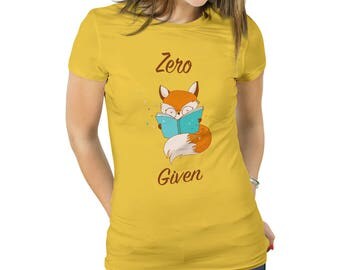 Womens Fox Shirt Zero Fox Given Womens Fox Tshirt Womens Fox Clothing Womens Fox Tee Funny Zero Fox Funny Fox Tee Funny Fox Shirt