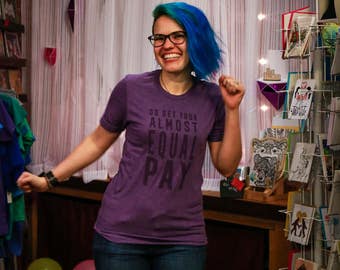 Feminist Shirt: Crew Neck Bella & Canvas T-Shirt, Go Get Your Almost Equal Pay, Feminist AF, Feminist Tee, Feminist T Shirt