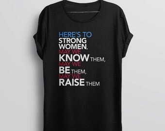 Feminism Shirt | feminist tee shirt, equal women's rights tshirt, feminist quote shirt, Here's to Strong Women, May We Know, Be, Raise Them
