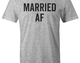 Married AF T-Shirt Funny T-Shirt Gag Gift Getting Married Shirt Party T-Shirt Humor tee Husband shirt wife shirt