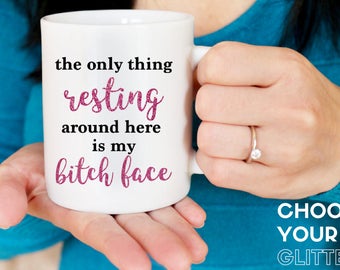 The only thing resting around here is my bitch face / resting bitch face / rbf / bitch face / coffee mug // gift for her / bitch face mug