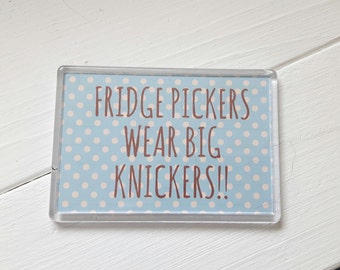 Fridge Pickers Wear Big Knickers magnets